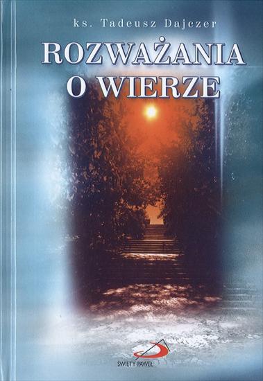 Życie duchowe - Rozważanie o wierze - Tadeusz Dajczer.JPG